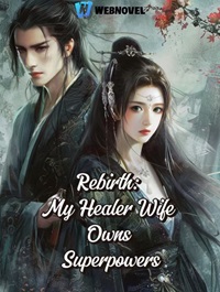 Rebirth: My Healer Wife Owns Superpowers