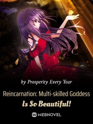 Reincarnation: Multi-skilled Goddess Is So Beautiful!